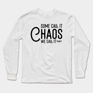 Some Call It Chaos We Call It Family Long Sleeve T-Shirt